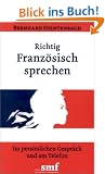 Richtig Franz�sisch sprechen: Im pers�nlichen Gespr�ch und am Telefon