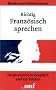 Richtig Franz�sisch sprechen: Im pers�nlichen Gespr�ch und am Telefon