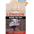 London Goes to Sea: Restoring and Sailing an Old Boat on a Budget by Peter J. Baumgartner