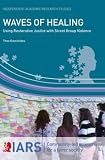 Waves of healing : using restorative justice with street group violence