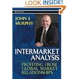 Intermarket Analysis: Profiting from Global Market Relationships (Wiley Trading) by  John A Murphy