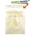 Aromatherapy for the Soul: Healing the Spirit with Fragrance and Essential Oils by  Valerie Ann Worwood