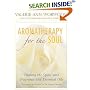 Aromatherapy for the Soul: Healing the Spirit with Fragrance and Essential Oils