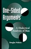 One-Sided Arguments: A Dialectical Analysis of Bias (Suny Series in Logic and Language)