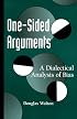 One-Sided Arguments: A Dialectical Analysis of Bias (Suny Series in Logic and Language)