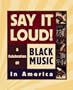 Say It Loud: Black Music in America