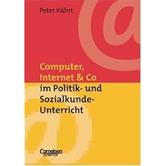 Neue Medien im Fachunterricht: Praxishilfen: Computer, Internet & Co. im Politik- und Sozialkunde-Unterricht