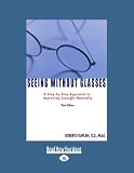 Seeing without Glasses: A Step-by-Step Approach to Improving Eyesight Naturally Third Edition