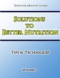 Solutions to Better Nutrition Volume 1 (Tips and Techniques)