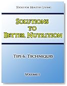Solutions to Better Nutrition Volume 1 (Tips & Techniques)