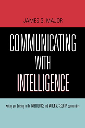 Communicating With Intelligence: Writing and Briefing in the Intelligence and National Security Communities (Security and Professional Inte