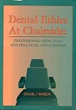 Dental Ethics at Chairside: Professional Principles and Practical Applications