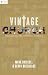 Vintage Church: Timeless Truths and Timely Methods (RE: Lit: Vintage Jesus)