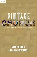 Vintage Church: Timeless Truths and Timely Methods (RE: Lit: Vintage Jesus)