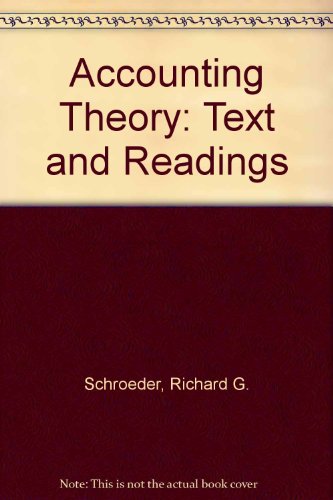Accounting Theory: Text and Readings, by Richard G. Schroeder, Myrtle W. Clark, Lewis D. McCullers