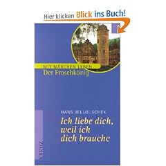 Ich liebe Dich, weil ich Dich brauche. Der Froschk�nig