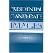 Presidential Candidate Images (Communication, Media, and Politics)