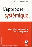 L\'approche systémique : Pour gérer l\'incertitude et la complexité