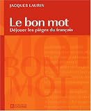 Le bon mot - Déjouer les pièges du français