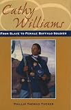 Cathy Williams: From Slave to Female Buffalo Soldier