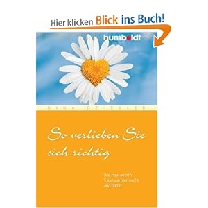 So verlieben Sie sich richtig. Wie man seinen Traumpartner sucht und findet 