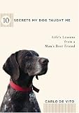 10 Secrets My Dog Taught Me: Life Lessons from a Mans Best Friend