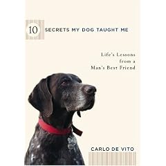 10 Secrets My Dog Taught Me: Life Lessons from a Man's Best Friend