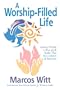The Worship-Filled Life: Making Worship a Way of Life Rather Than Just a Manner of Expression