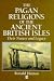 The Pagan Religions of the Ancient British Isles