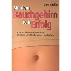 Mit dem Bauchgehirn zum Erfolg: So nutzen sie mit der Silva-Methode die unbegrenzten F�higkeiten ihres Bauchgehirns