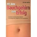 Mit dem Bauchgehirn zum Erfolg: So nutzen sie mit der Silva-Methode die unbegrenzten F�higkeiten ihres Bauchgehirns