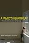 A Family's Heartbreak: A Parent's Introduction to Parental Alienation