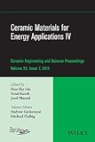 Ceramic materials for energy applications IV : a collection of papers presented at the 38th International Conference on Advanced Ceramics and Composites, January 27-31, 2014, Daytona Beach, Florida