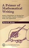 A Primer of Mathematical Writing: Being a Disquisition on Having Your Ideas Recorded, Typeset, Published, Read & Appreciated