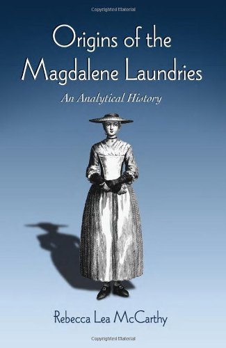Origins of the Magdalene Laundries: An Analytical History, by Rebecca Lea Mccarthy