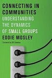 Connecting in Communities: Understanding the Dynamics of Small Groups [CONNECTING IN COMMUNITIES] [Paperback]