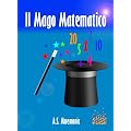 Il Mago Matematico (Calcolo Mentale Veloce e Trucchi Matematici)