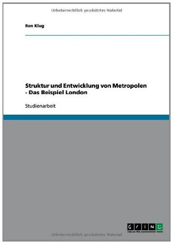Struktur und Entwicklung von Metropolen - Das Beispiel London (German Edition)