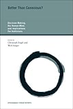 Better than conscious? : decision making, the human mind, and implications for institutions