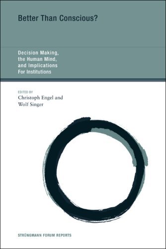 Better Than Conscious?: DECISION MAKING, the HUMAN MIND, and IMPLICATIONS FOR INSTITUTIONS (Strüngmann Forum Reports)