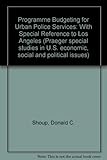 Program budgeting for urban police services : with special reference to Los Angeles