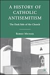 A History of Catholic Antisemitism: The Dark Side of the Church