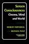 Screen Consciousness: Cinema, Mind and World (Consciousness, Literature & the Arts)