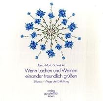 Wenn Lachen und Weinen einander freundlich grüßen. Shiatsu - Wege der Entfaltung