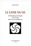 Le Livre du Ki : Unification de l'esprit et du corps dans la vie quotidienne