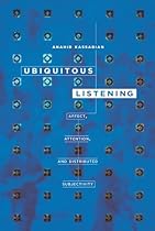 Ubiquitous Listening: Affect, Attention, and Distributed Subjectivity Ubiquitous Listening: Affect, Attention, and Distributed Subjectivity