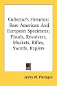Collector's Firearms: Rare American And European Specimens; Pistols, Revolvers, Muskets, Rifles, Swords, Rapiers