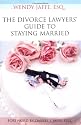 The Divorce Lawyers' Guide to Staying Married