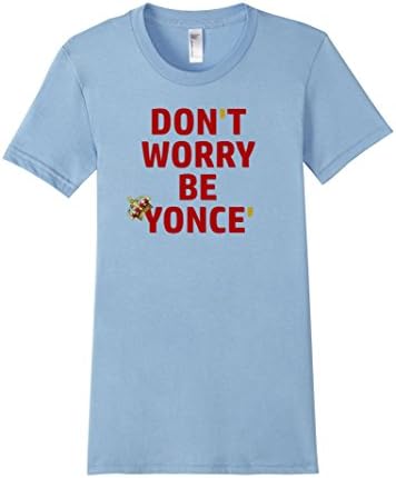 Women's Don't Worry Be yonce Slay Slayage T-shirt Medium Baby Blue