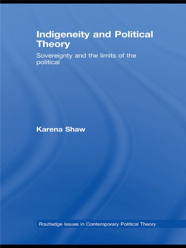 Indigeneity and Political Theory: Sovereignty and the Limits of the Political (Routledge Issues in Contemporary Political Theory)